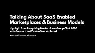 Talking About SaaS Enabled Marketplaces & Business Models (Angela Chat Highlight)