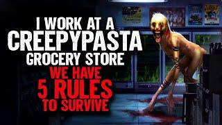 I work at a CREEPYPASTA Grocery Store. We have 5 RULES to Survive