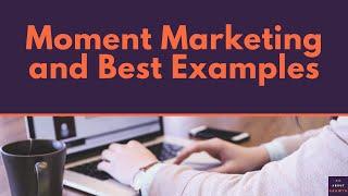 Moment marketing and best examples