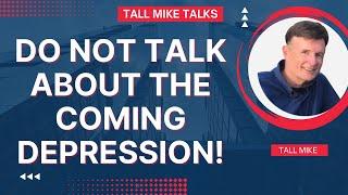 DO NOT TALK ABOUT THE COMING DEPRESSION! Housing Market Crash -Tall Mike Talks