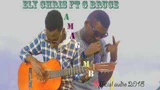 Amagambo by Ely Chris ft G Bruce new Rwandan song 2018