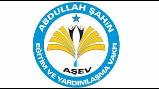 Abdullah Şahin Eğitim ve Yardımlaşma Vakfı (AŞEV) Bursları