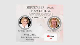 SEPTEMBER 2024 Psychic and Astrological Predictions with Patricia Monna & Susan Reynolds