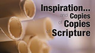 Inspiration…and Copies of Copies of Scripture