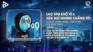 TOP 30 NHẠC REMIX TIKTOK ĐANG THỊNH HÀNH 2024 - Lao Tâm Khổ Tứ Remix, Hứa Đợi Nhưng Chẳng Tới Remix