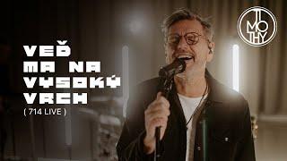 Timothy | VEĎ MA NA VYSOKÝ VRCH (714 LIVE, 4K vers)