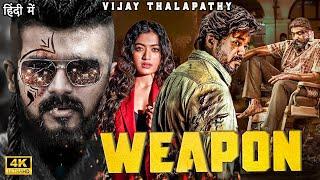 Thalapathy Vijay | 2024 New Blockbuster South full act ion Hindi Dubbed Movie 4k | WEAPON | Rashmika