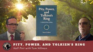 Half Pint With Tom Hillman ("Pity, Power, and Tolkien's Ring")