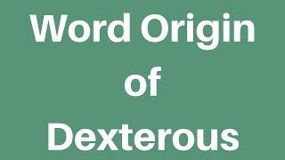 Word Origin of Dexterous