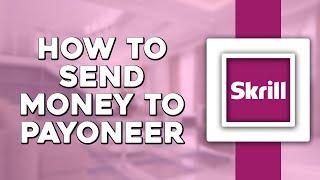 How To Send Money From Skrill to Payoneer (Easiest Way)