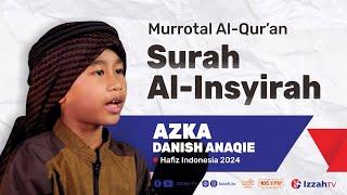 Hafidz Indonesia 2024 - Azka Danish Anaqie - QS. Al-Insyirah