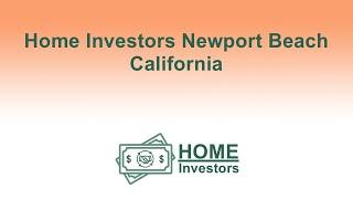 Home Investors Newport Beach California | 833-708-0999