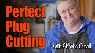 Perfect Plug Cutting - with Phoebe Everill