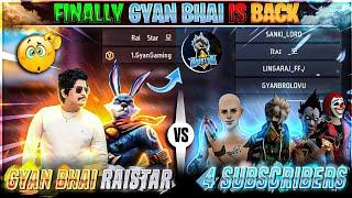 GYAN GAMING IS BACK || RAISTAR & GYANSUJAN VS 4 SUBSCRIBER 2 vs 4 Custom Gameplay - Garena Free Fire