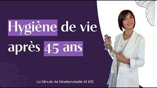 Quelle hygiène de vie adopter après 45 ans ? - La Minute de Mademoiselle M403