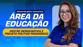 GESTÃO DEMOCRÁTICA E PROJETO POLÍTICO PEDAGÓGICO |ESSENCIAL PARA CONCURSOS ÁREA DA EDUCAÇÃO |AULA 08