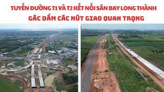 TUYẾN ĐƯỜNG T1 VÀ T2 KẾT NỐI SÂN BAY LONG THÀNH GÁC DẦM CÁC NÚT GIAO QUAN TRỌNG