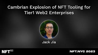 Cambrian Explosion of NFT Tooling for Tier1 Web2 Enterprises - Jack Jia at NFT.NYC 2023