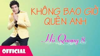 Không Bao Giờ Quên Anh - Hồ Quang 8 [Official Audio]