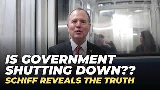 Is the Government Shutting Down? Schiff Reveals the Truth.