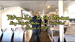 Fit-up Trip to Des Moines on King County Water Taxi “Sally Fox” 3/1/25