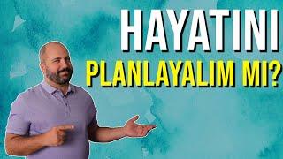 HAYATI PLANLAMA - BİR ÖMÜR NASIL PLANLANIR?