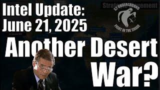 Intel Update - June 21 - Another Desert War?
