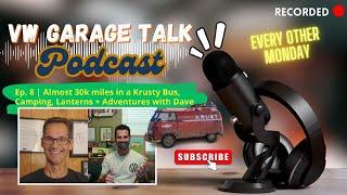 VW Garage Talk Ep. 8 | 30K Miles in a Krusty Bus: Camping, Lanterns & VW Adventures with Dave