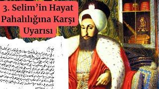 3. Selim’in Hayat Pahalılığına Karşı Sadrazamı Uyarması