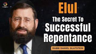 The Month of Elul: The Secret of Successful Repentance - Rabbi Daniel Glatstein