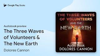 The Three Waves of Volunteers & The New Earth by Dolores Cannon · Audiobook preview