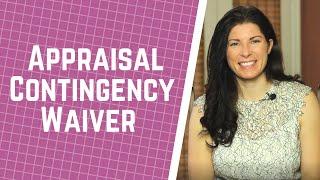 Appraisal Contingency Waiver | What Does It Mean For You & Your Clients?