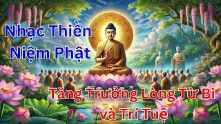 Nhạc Thiền Niệm Phật, Nhẹ Nhàng, Tăng Trưởng Lòng Thành Kính, Trí Tuệ và Công Đức.