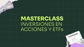 Masterclass de Inversiones en Acciones y ETFs