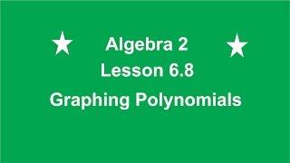 Algebra 2 Lesson 6.8  Graphing Polynomial Functions by Rick Scarfi