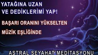 Çok Etkili Uygulamalı ve Rehberli Astral Seyahat Meditasyonu | Astral Beden Deneyimi |Binaural Ritim