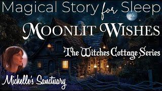 Magical Story for Sleep  MOONLIT WISHES ‍️ Witches' Cottage Bedtime Story for Grown-Ups