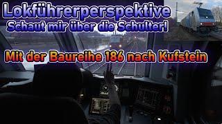 Schaut mir über die Schulter - Mit der BR 186 von Aßling nach Kufstein | Lokführeralltag #34