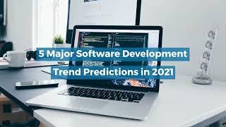 5 Major Software Development Trend Predictions in 2021