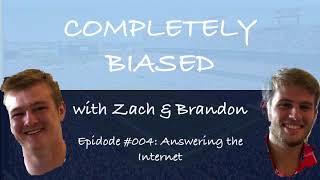 Completely Biased with Zach & Brandon Ep #004: Answer the Internet.