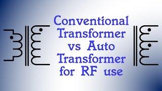 #85: Conventional Transformers vs Auto Transformers for RF use