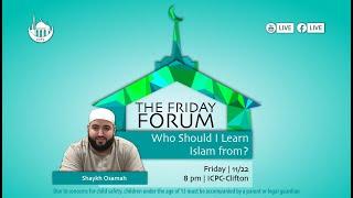 Who Should I Learn Islam from? | Friday Forum | Shaykh Osamah | 11/22/2024