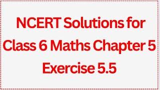 NCERT Solutions for Class 6 Maths Chapter 5 Exercise 5.5 | Tejram Academy