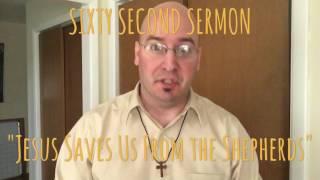 "Jesus Saves Us From the Shepherds" Sixty Second Sermon John 10:1-10