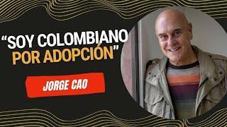 "Soy colombiano por adopción": Jorge Cao