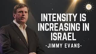 Intensity is Increasing In Israel - Pastor Jimmy Evans