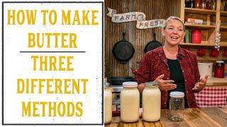 HOW TO MAKE BUTTER - THREE DIFFERENT WAYS!