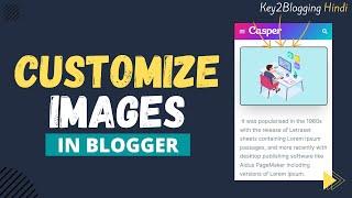 Blogger Image Customization: Transform Your Blogger Images with These Simple Tips