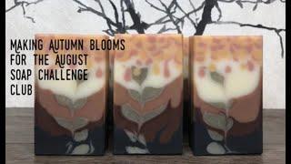 Making Autumn Blooms for the August Soap Challenge Club