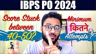 IBPS PO 2024-Stuck in 40-45 Marks? Minimum कितने Attempts करना चाहिए?